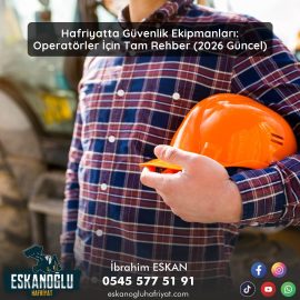 Hafriyatta Güvenlik Ekipmanları: Operatörler İçin Tam Rehber (2026 Güncel)
